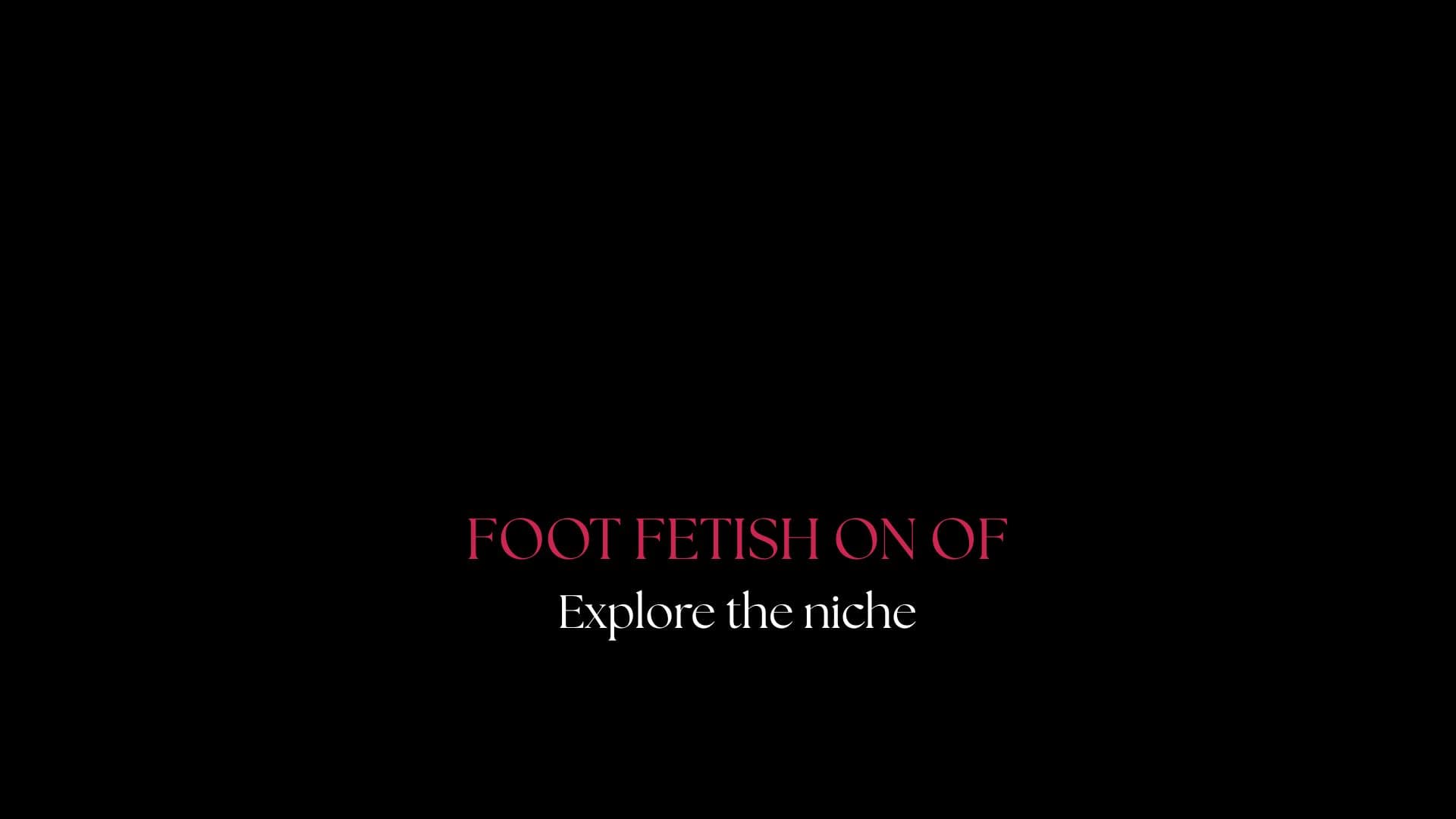 Foot Fetish on OF: Creators, Styles & Niches