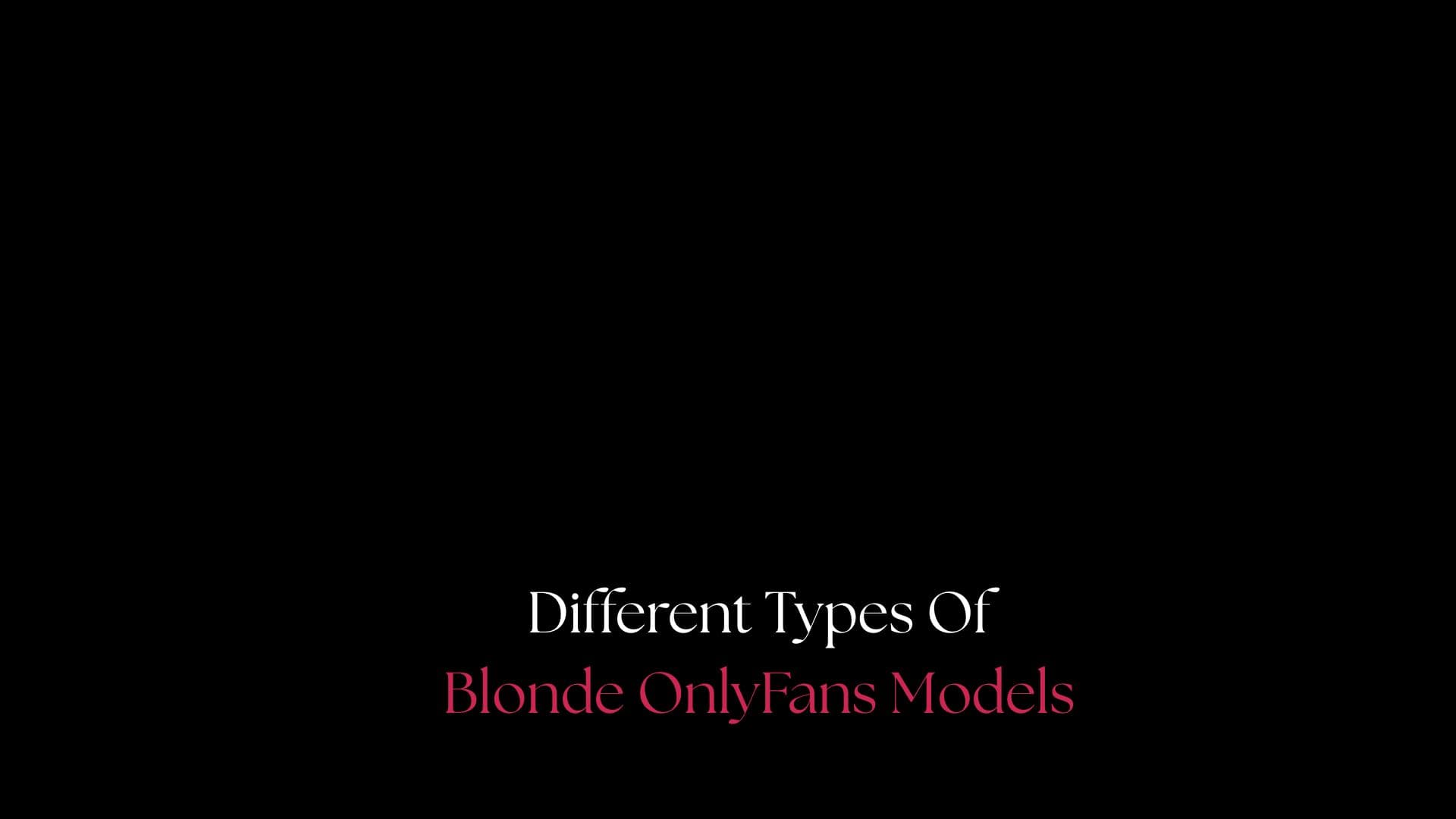 The Different Types of Blonde OnlyFans Models You Can Find Online